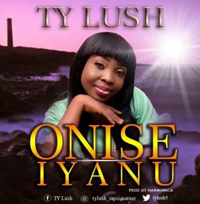 Ty Lush - Onise iyanu - Ty lush Ty Lush - Onise iyanu - Ty lush