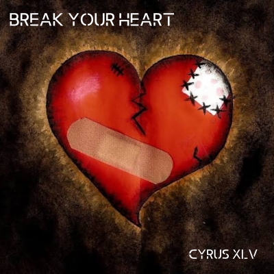 Cyrus XLV - Break Your Heart