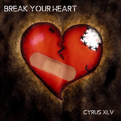 Cyrus XLV - Break Your Heart Cyrus XLV - Break Your Heart