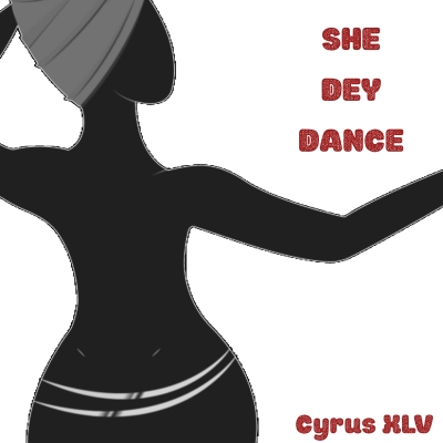 Cyrus XLV - She Dey Dance